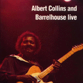 albert collins & barrelhouse: live